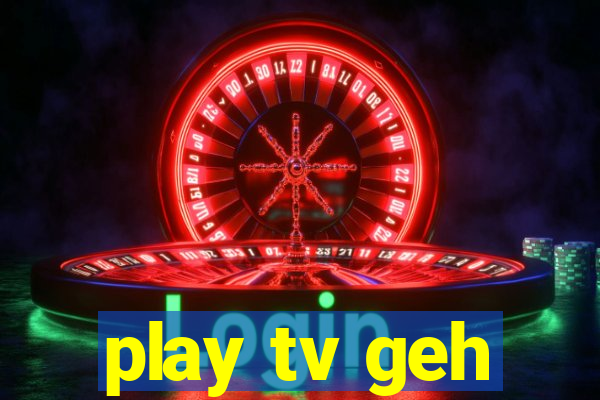 play tv geh